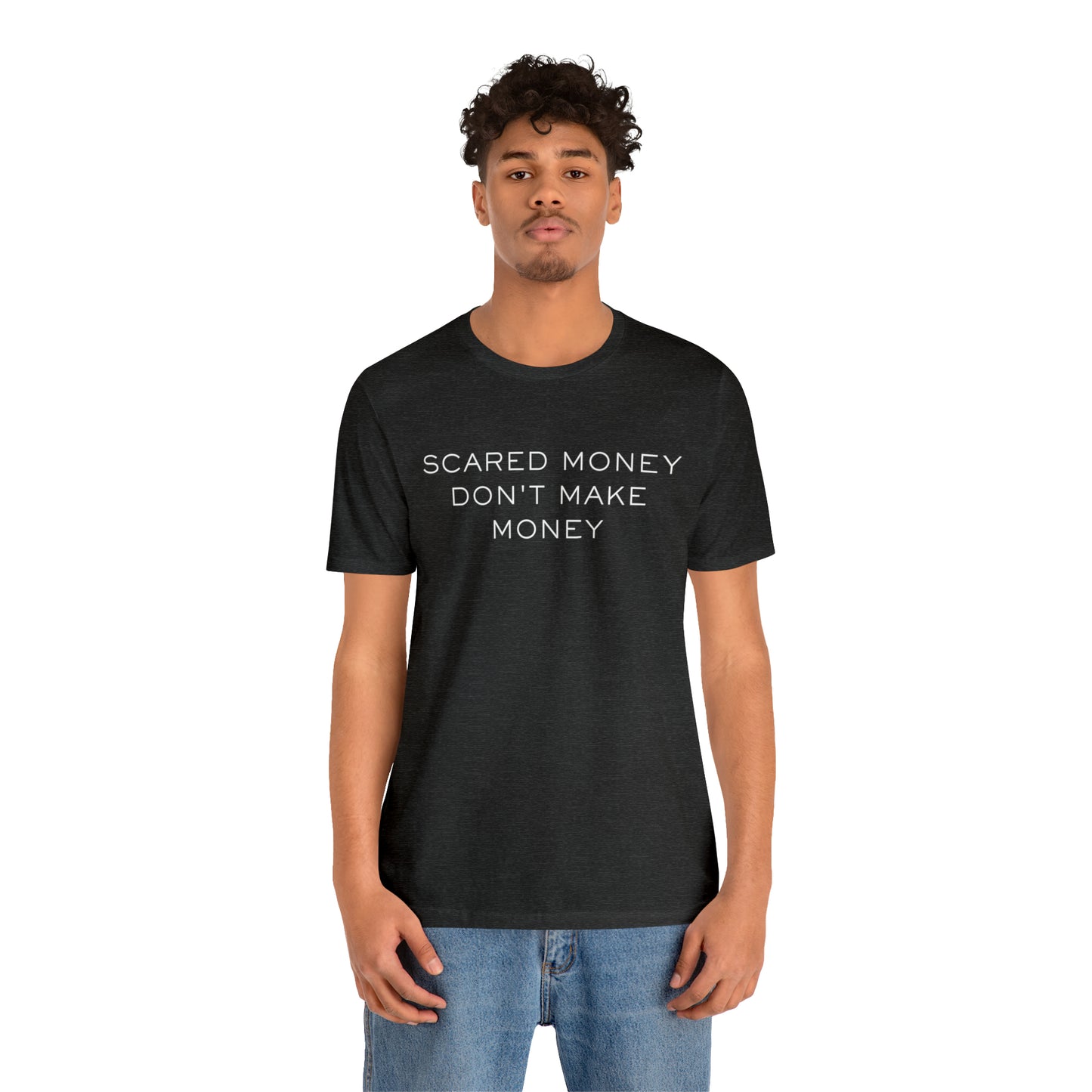 Scared money don't make money