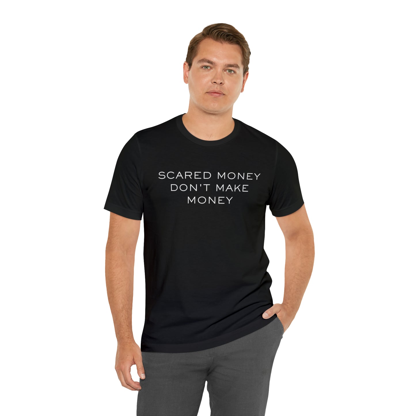 Scared money don't make money
