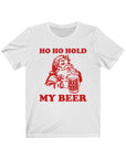 Ho Ho Hold My Beer Short Sleeve Tee