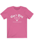 Can't Play Golf Jersey Short Sleeve Tee