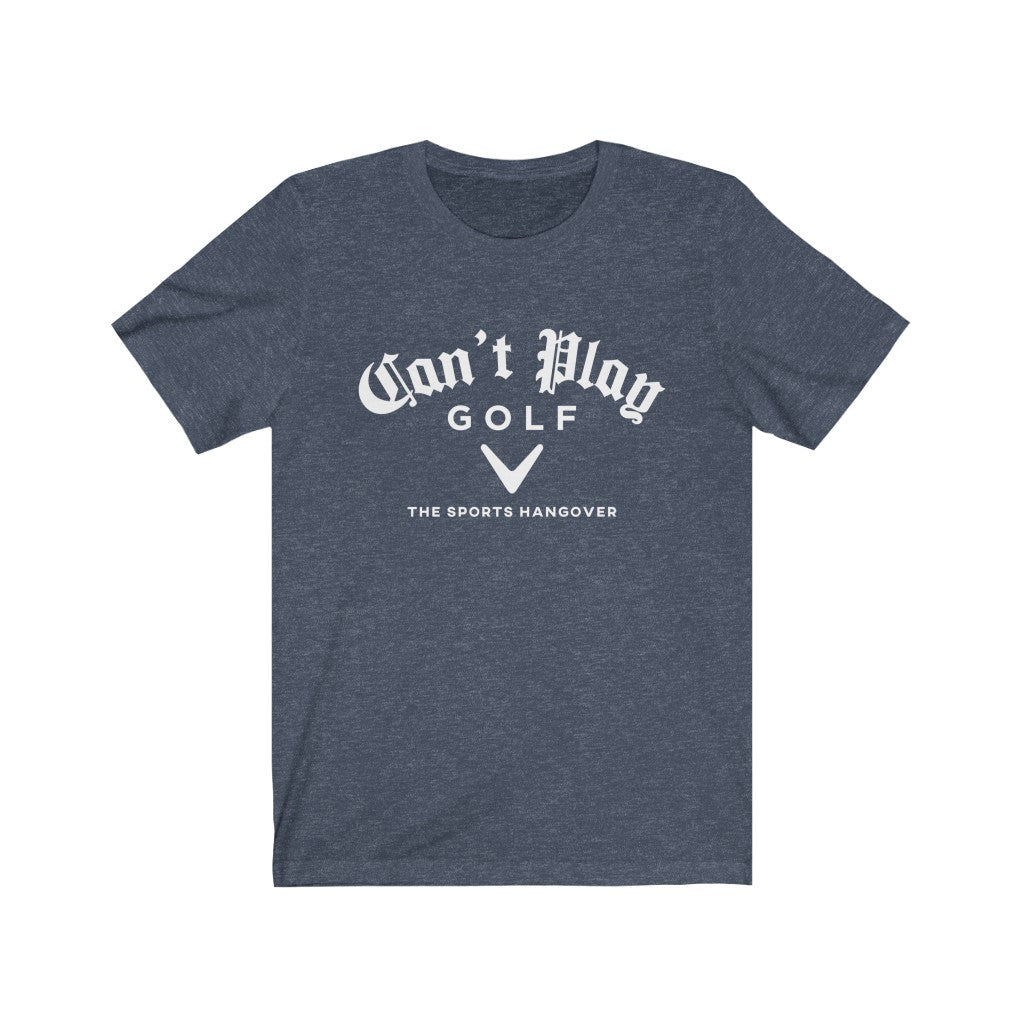 Can&#39;t Play Golf Jersey Short Sleeve Tee