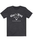 Can't Play Golf Jersey Short Sleeve Tee