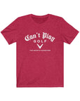 Can't Play Golf Jersey Short Sleeve Tee