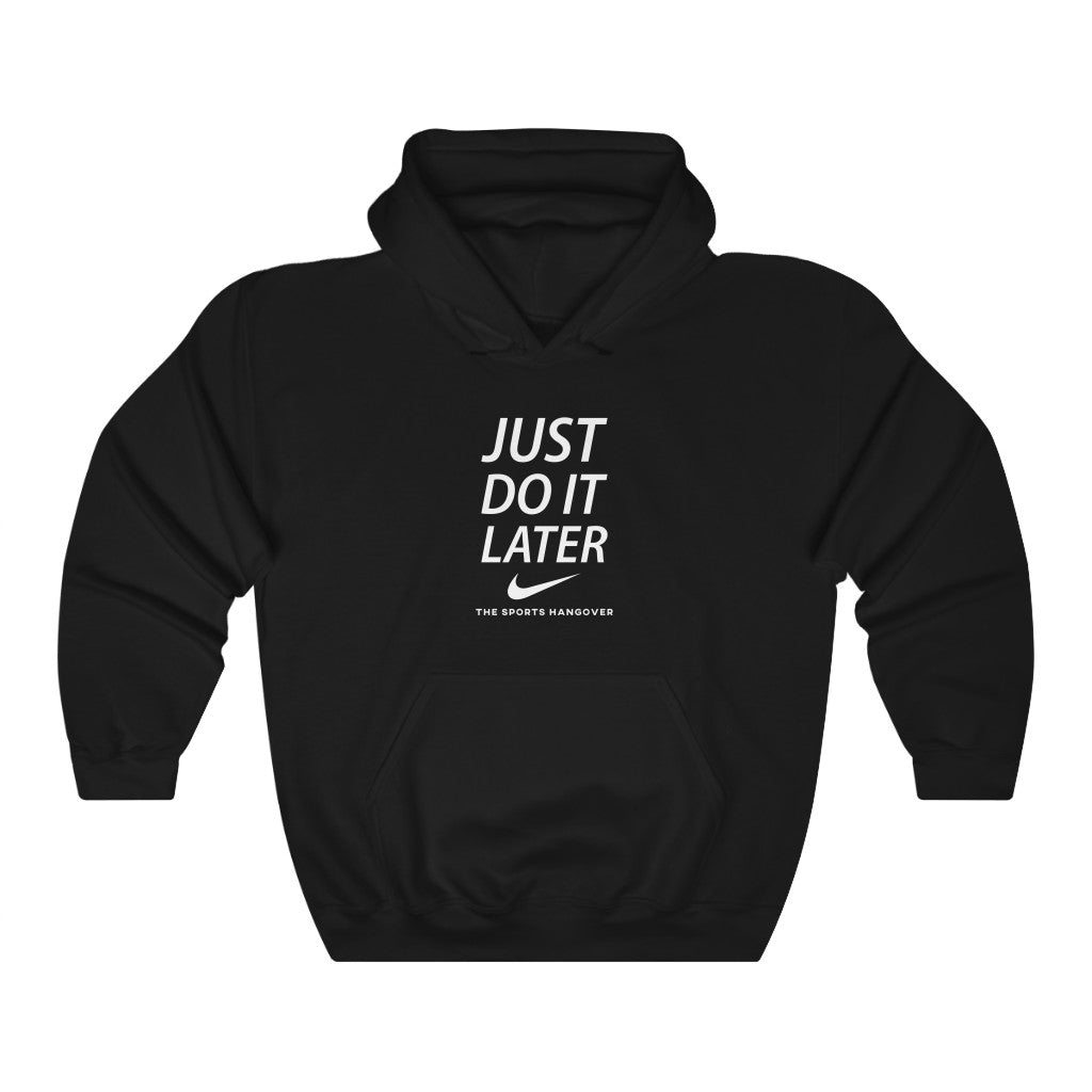 Just Do It Later - Heavy Blend™ Hooded Sweatshirt