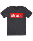 BRUH. Short Sleeve Tee