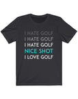 I Hate Golf. I Love Golf. The Struggle Is Real| Short Sleeve Tee