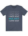 I Hate Golf. I Love Golf. The Struggle Is Real| Short Sleeve Tee