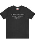 Scared money don't make money
