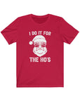 I Do It For The Hoe's | Santa Loves His Ho's| Short Sleeve Tee