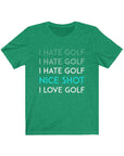 I Hate Golf. I Love Golf. The Struggle Is Real| Short Sleeve Tee
