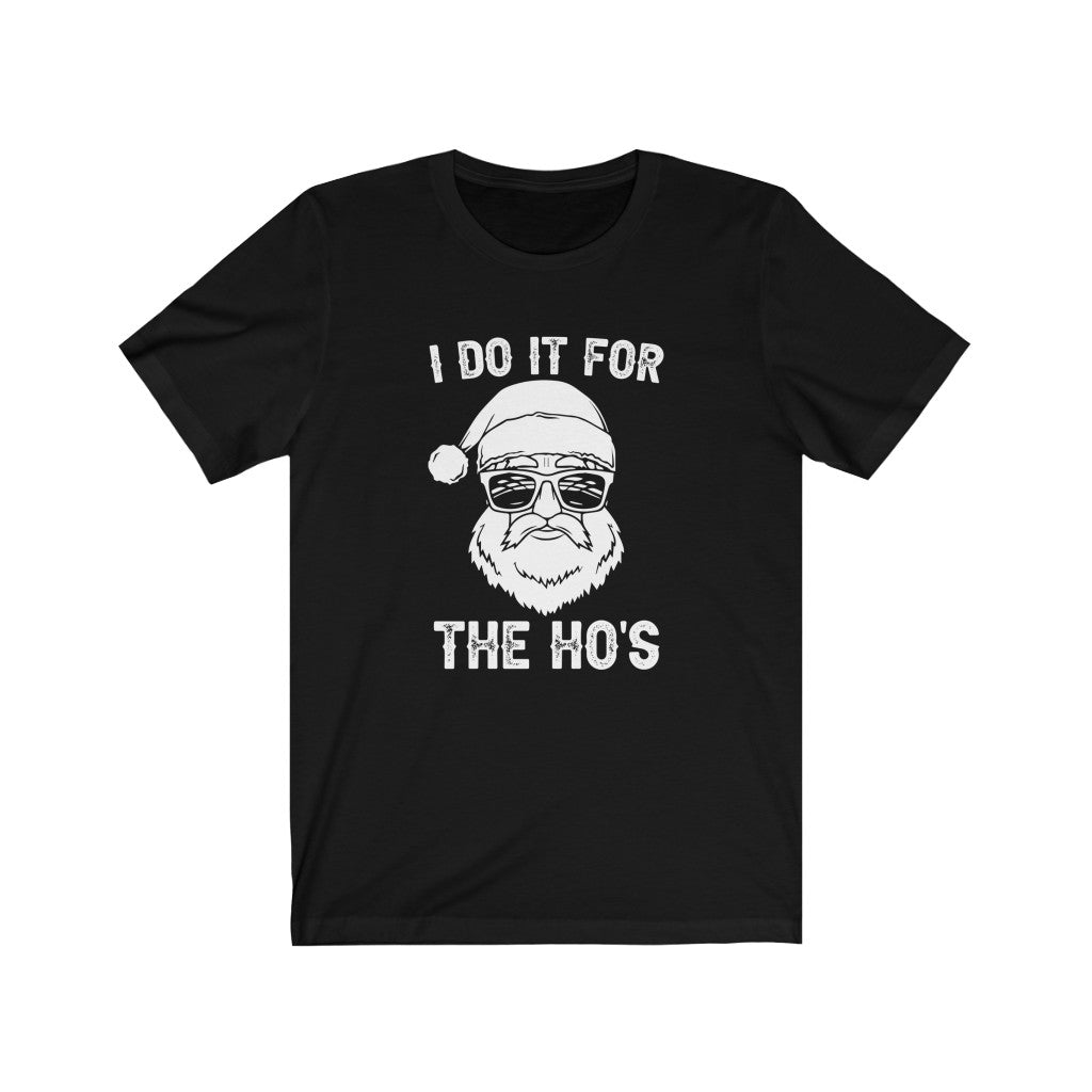 I Do It For The Hoe&#39;s | Santa Loves His Ho&#39;s| Short Sleeve Tee