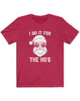 I Do It For The Hoe's | Santa Loves His Ho's| Short Sleeve Tee