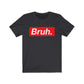 BRUH. Short Sleeve Tee